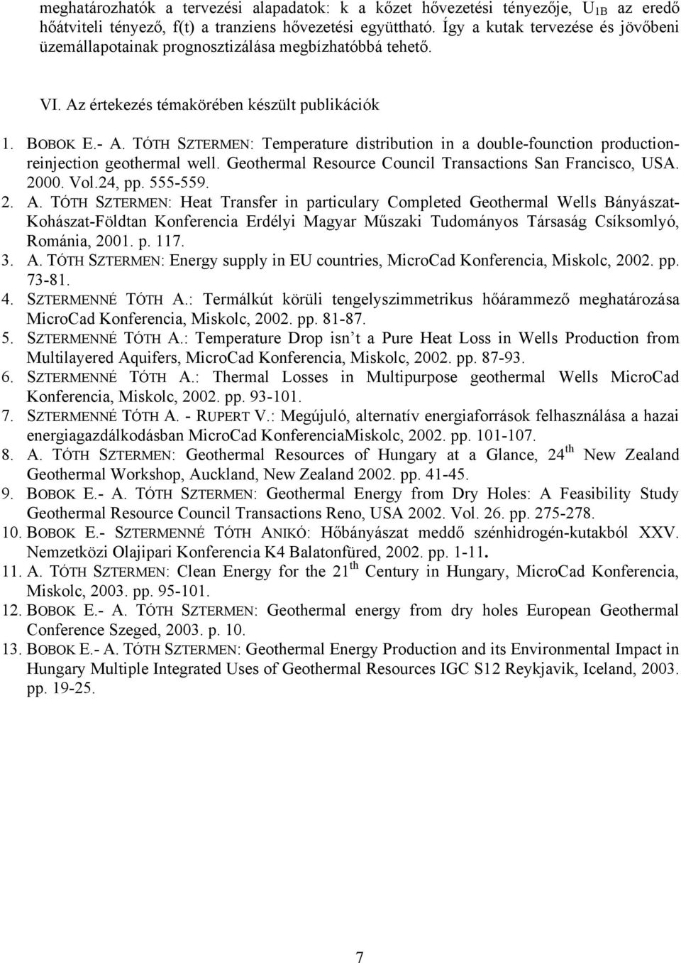 TÓTH SZTEMEN: Temperature distribution in a double-founction productionreinjection geothermal well. Geothermal esource Council Transactions San Francisco, USA.. Vol.4, pp. 555-559.. A.