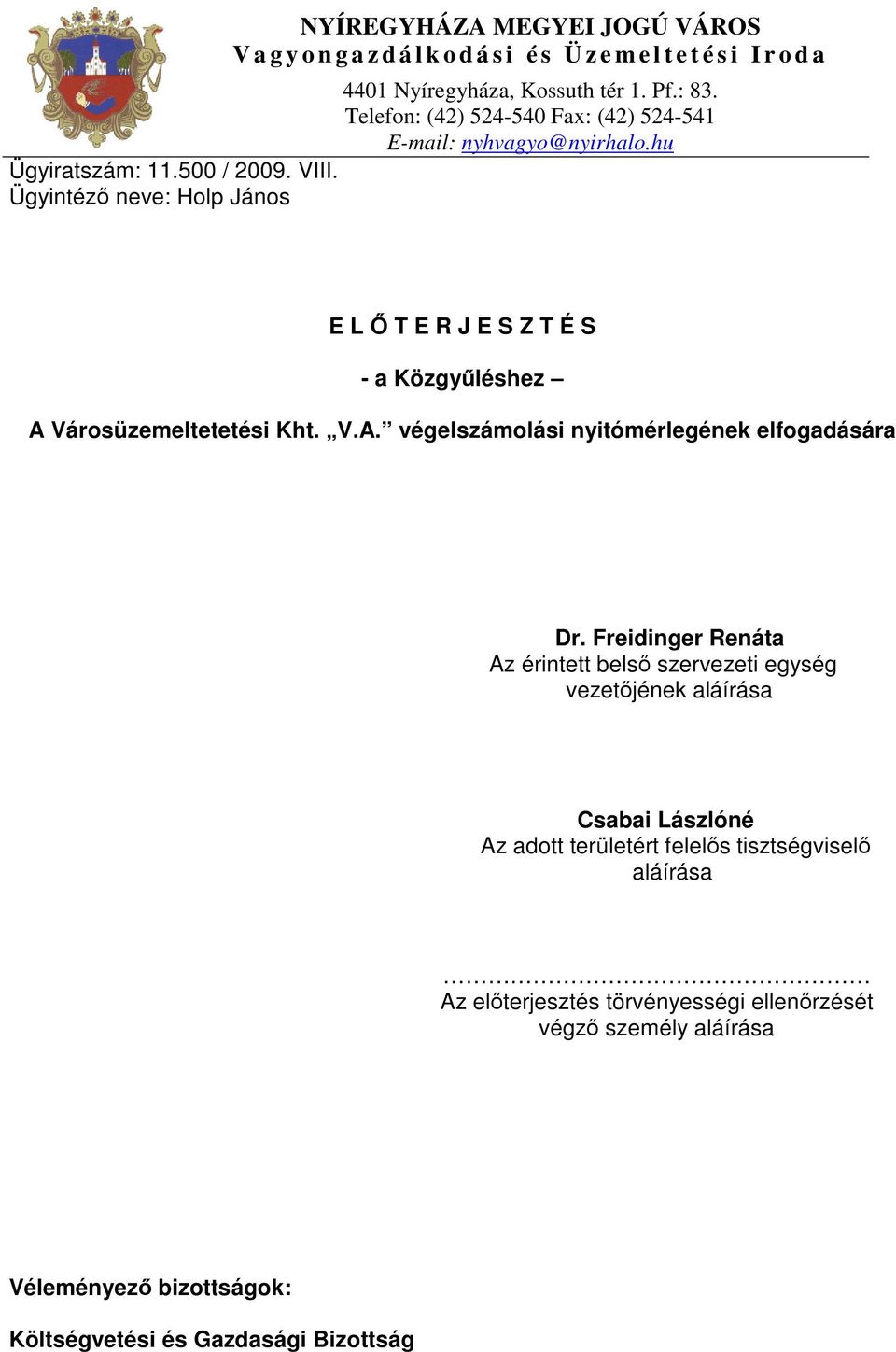 Ügyintéző neve: Holp János E L Ő T E R J E S Z T É S - a Közgyűléshez A Városüzemeltetetési Kht. V.A. végelszámolási nyitómérlegének elfogadására Dr.