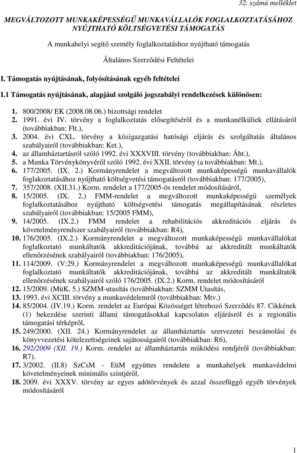 ) bizottsági rendelet 2. 1991. évi IV. törvény a foglalkoztatás elısegítésérıl és a munkanélküliek ellátásáról (továbbiakban: Flt.), 3. 2004. évi CXL.