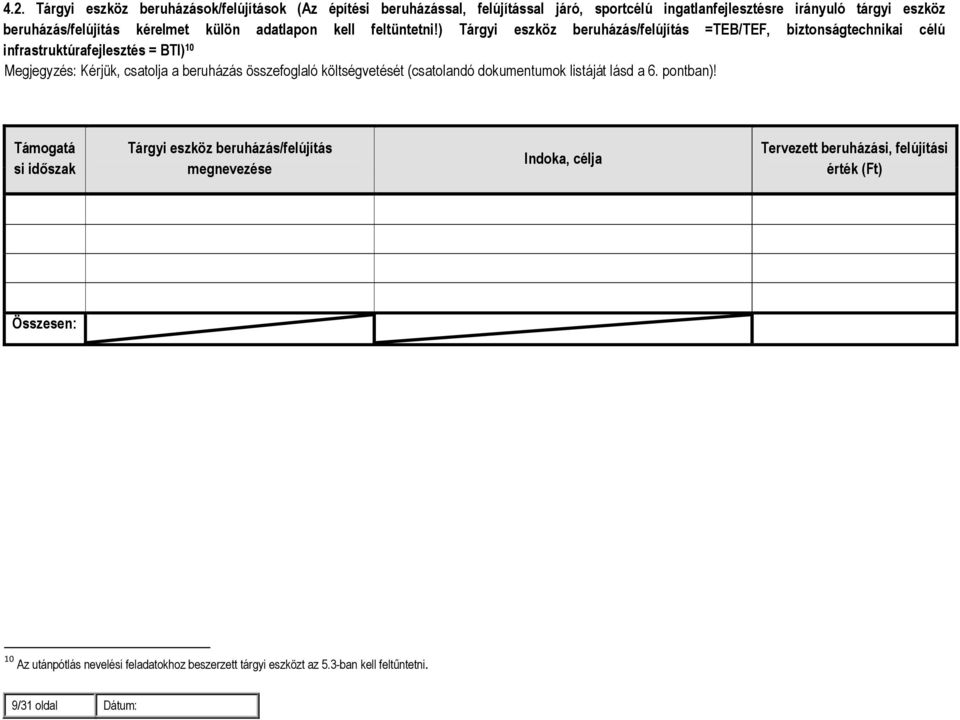 ) Tárgyi eszköz beruházás/felújítás =TEB/TEF, biztonságtechnikai célú infrastruktúrafejlesztés = BTI) 10 Megjegyzés: Kérjük, csatolja a beruházás összefoglaló