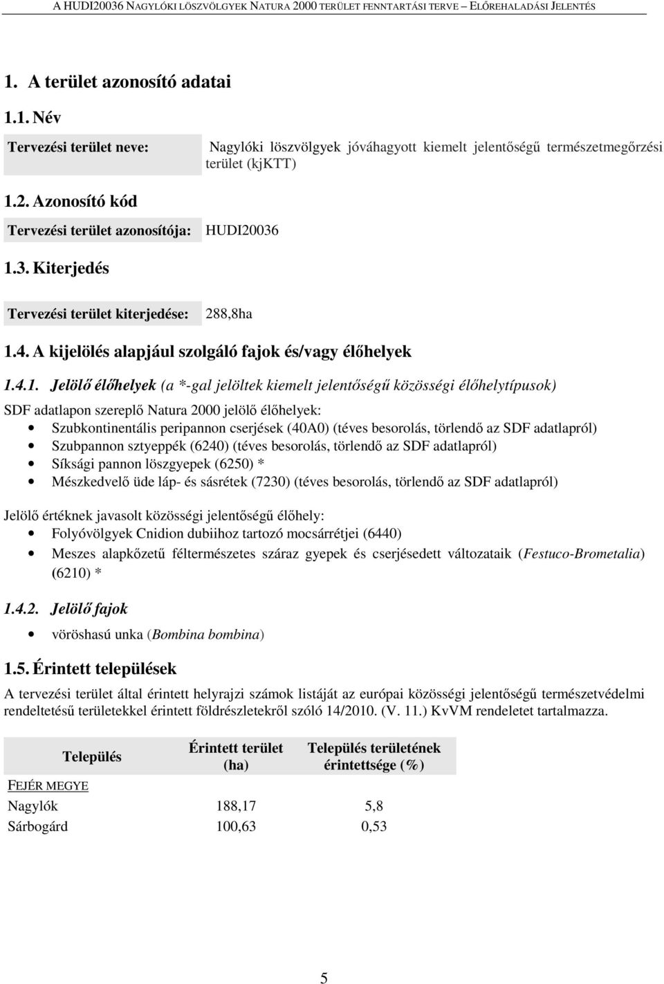 3. Kiterjedés Tervezési terület kiterjedése: 288,8ha 1.