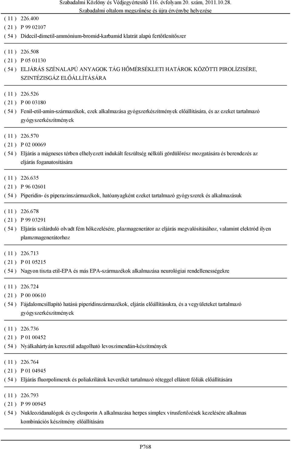 526 ( 21 ) P 00 03180 ( 54 ) Fenil-etil-amin-származékok, ezek alkalmazása gyógszerkészítmények előállítására, és az ezeket tartalmazó gyógyszerkészítmények ( 11 ) 226.