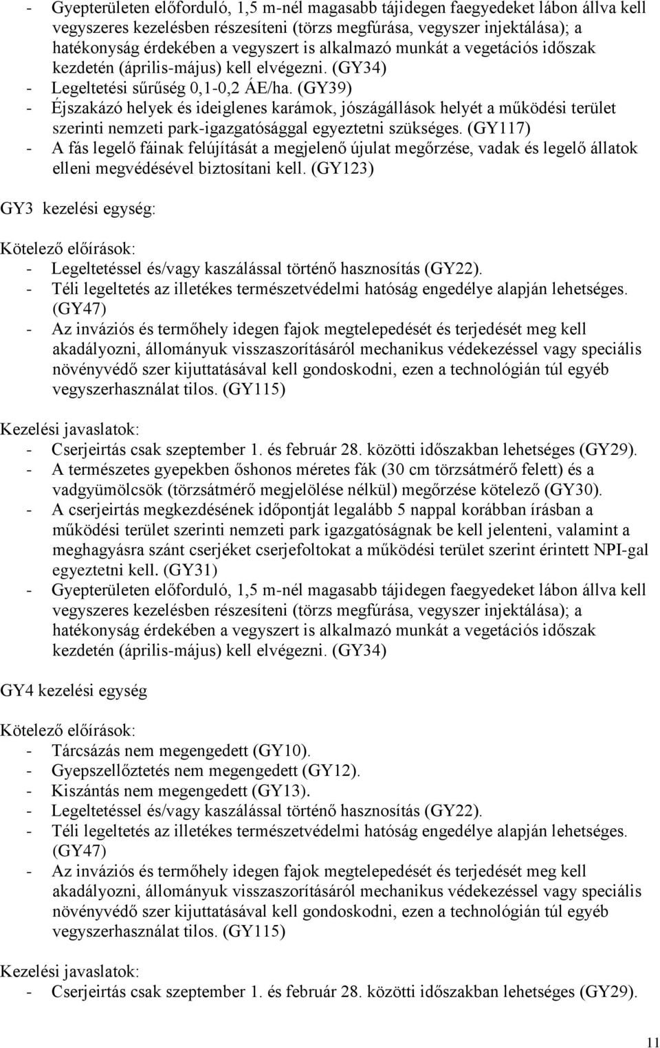 (GY39) - Éjszakázó helyek és ideiglenes karámok, jószágállások helyét a működési terület szerinti nemzeti park-igazgatósággal egyeztetni szükséges.