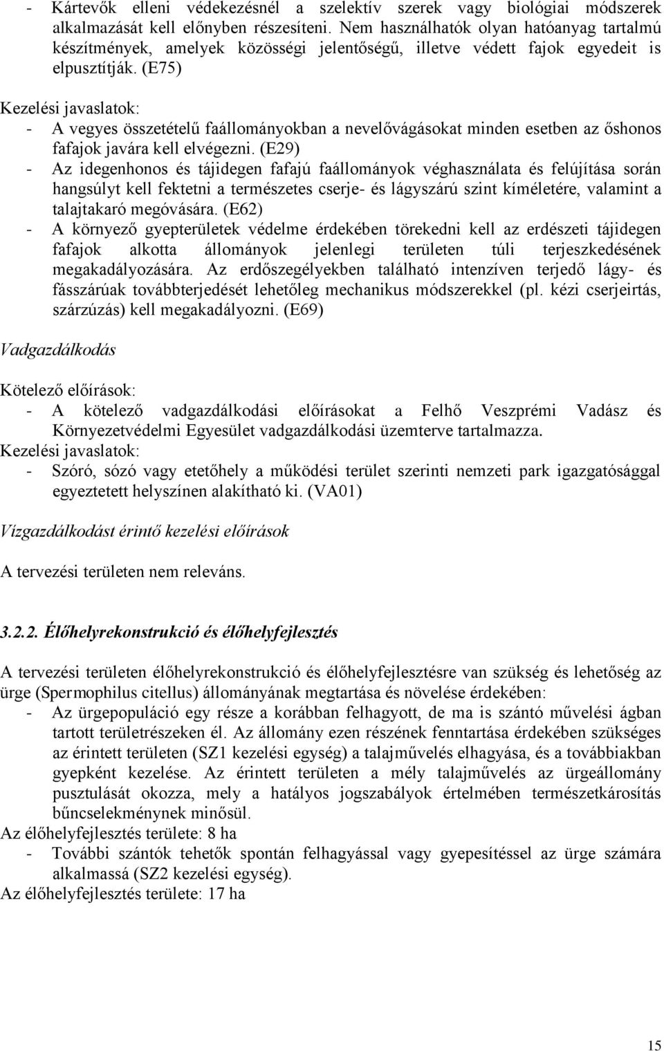 (E75) Kezelési javaslatok: - A vegyes összetételű faállományokban a nevelővágásokat minden esetben az őshonos fafajok javára kell elvégezni.