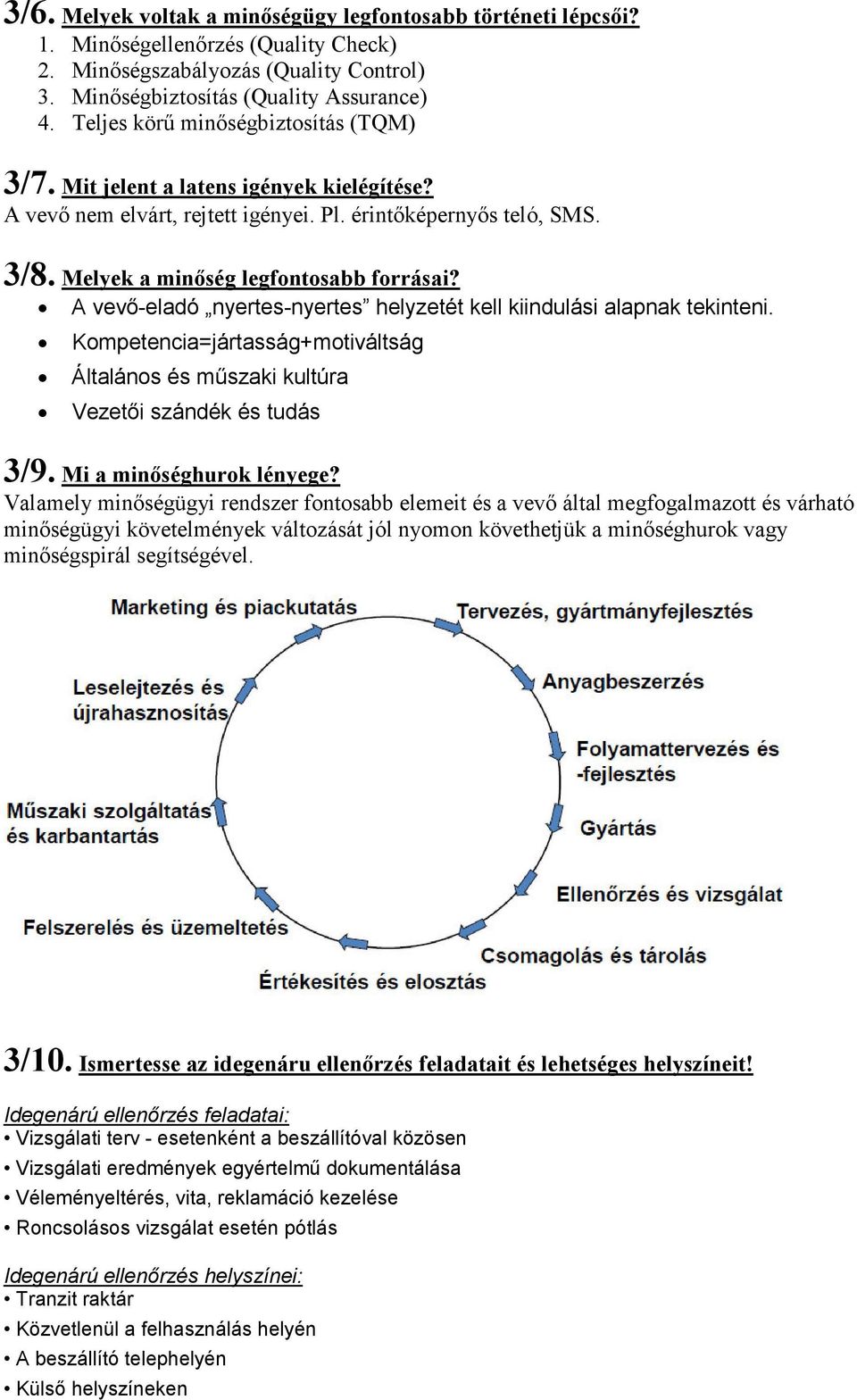 A vevő-eladó nyertes-nyertes helyzetét kell kiindulási alapnak tekinteni. Kompetencia=jártasság+motiváltság Általános és műszaki kultúra Vezetői szándék és tudás 3/9. Mi a minőséghurok lényege?