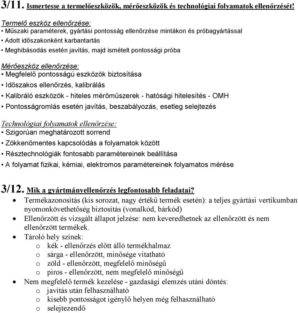 próba Mérőeszköz ellenőrzése: Megfelelő pontosságú eszközök biztosítása Időszakos ellenőrzés, kalibrálás Kalibráló eszközök - hiteles mérőműszerek - hatósági hitelesítés - OMH Pontosságromlás esetén