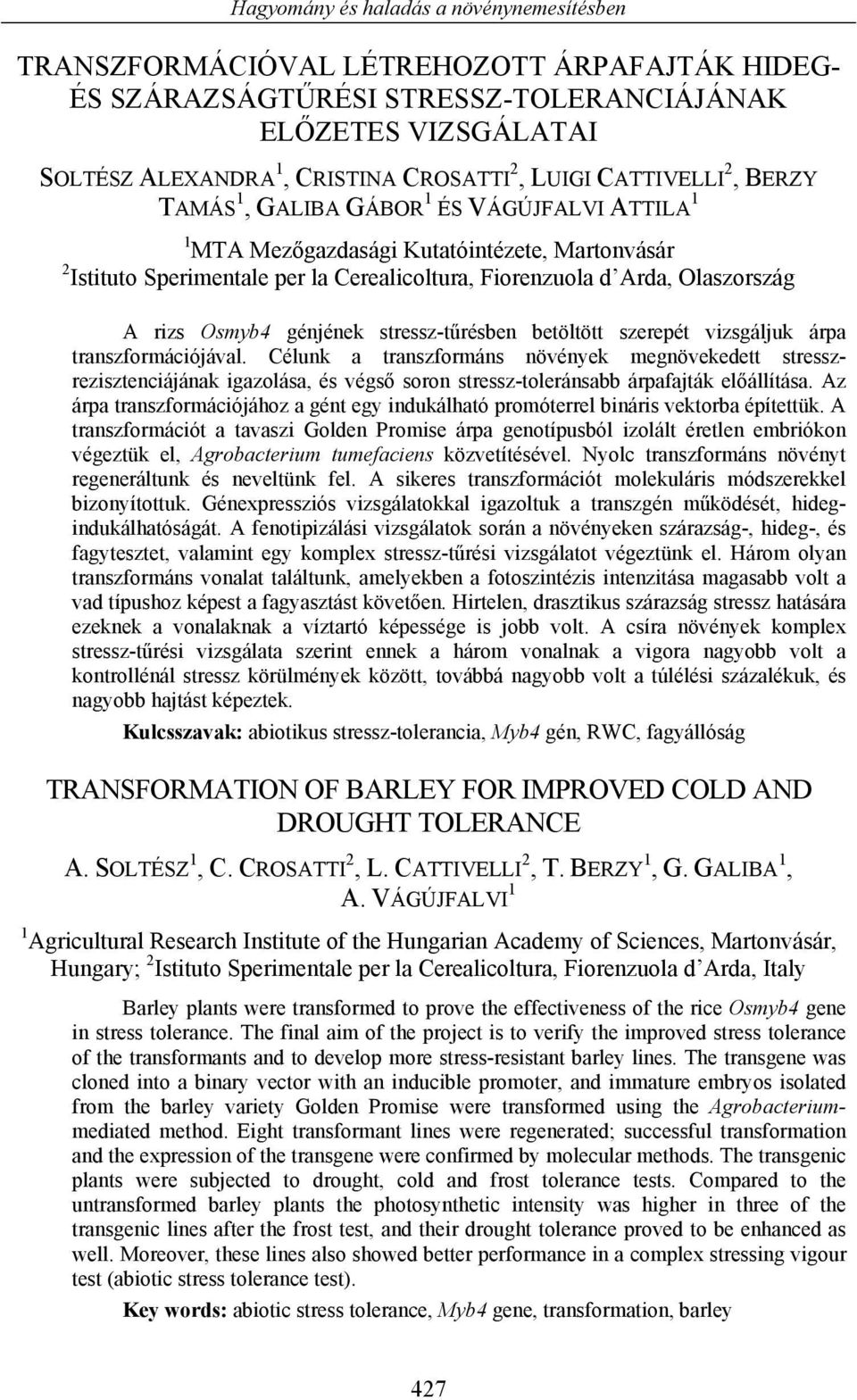 A rizs Osmyb4 génjének stressz-tűrésben betöltött szerepét vizsgáljuk árpa transzformációjával.