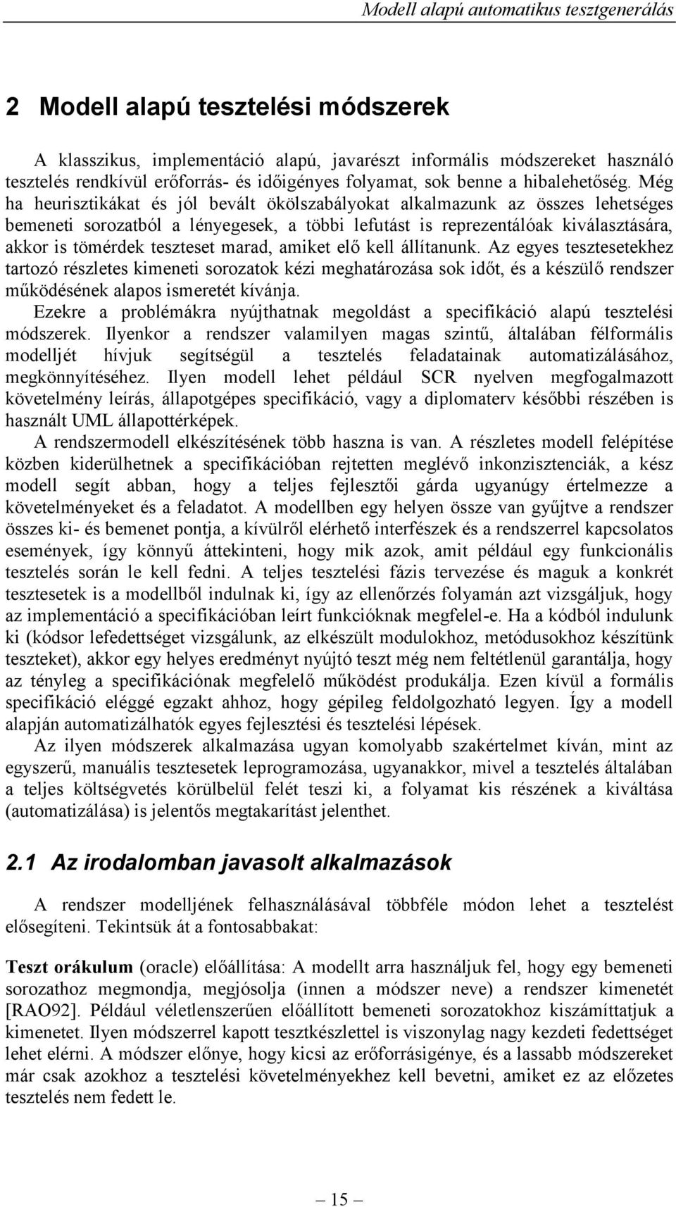 marad, amiket elő kell állítanunk. Az egyes tesztesetekhez tartozó részletes kimeneti sorozatok kézi meghatározása sok időt, és a készülő rendszer működésének alapos ismeretét kívánja.