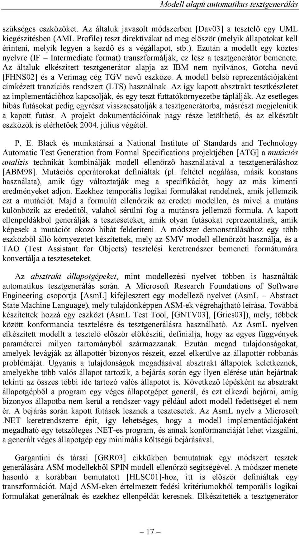 ). Ezután a modellt egy köztes nyelvre (IF Intermediate format) transzformálják, ez lesz a tesztgenerátor bemenete.