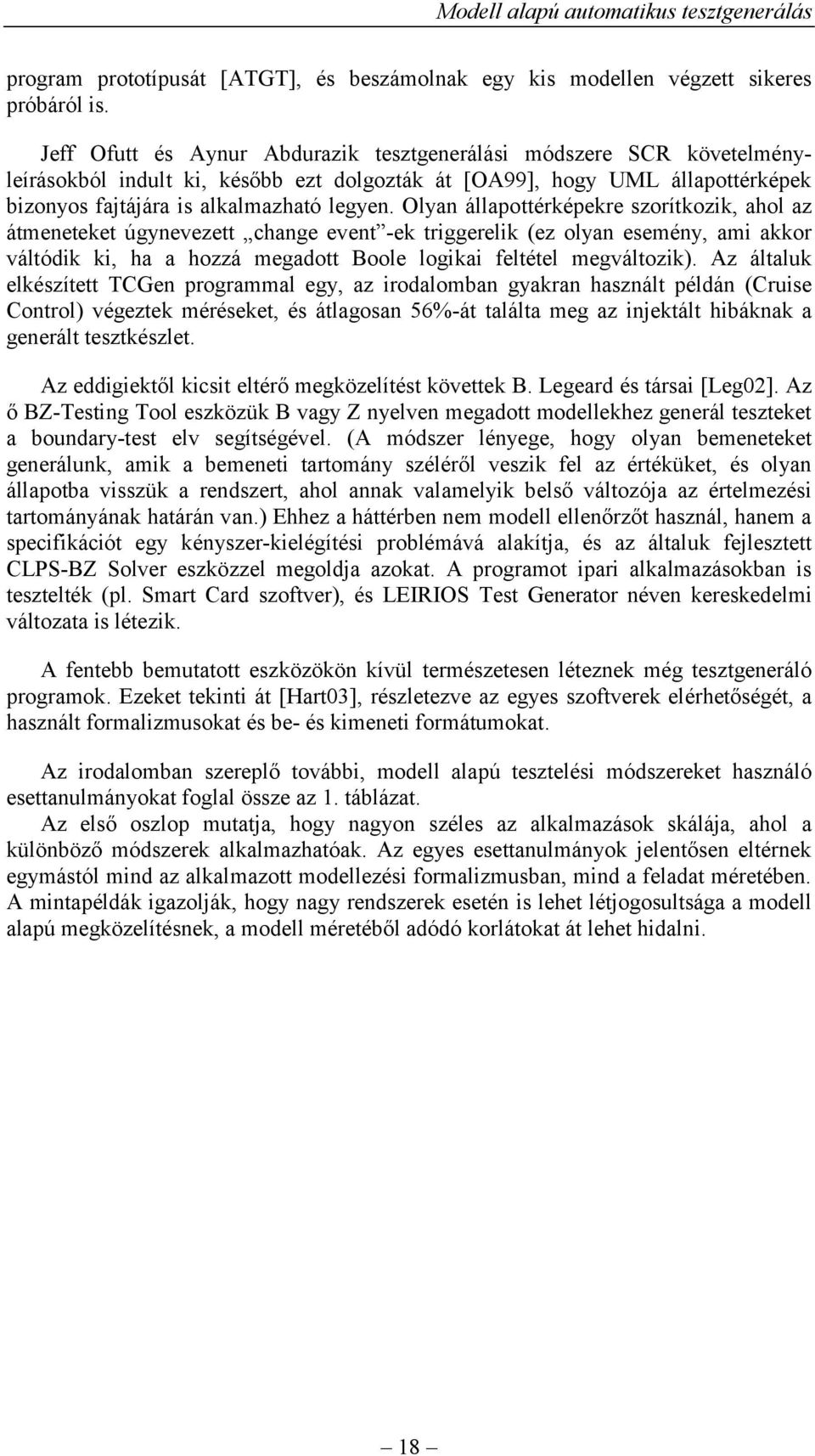 Olyan állapottérképekre szorítkozik, ahol az átmeneteket úgynevezett change event -ek triggerelik (ez olyan esemény, ami akkor váltódik ki, ha a hozzá megadott Boole logikai feltétel megváltozik).