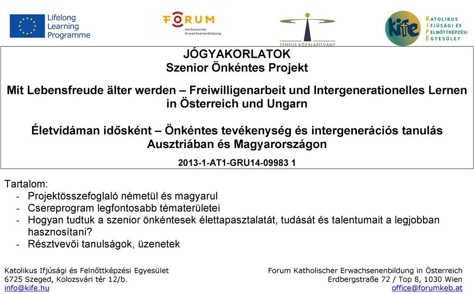 2013-1-AT1-GRU14-09983 1 Tartalom: - Projektösszefoglaló németül és magyarul - Csereprogram legfontosabb tématerületei -