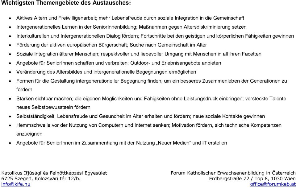 Förderung der aktiven europäischen Bürgerschaft; Suche nach Gemeinschaft im Alter Soziale Integration älterer Menschen; respektvoller und liebevoller Umgang mit Menschen in all ihren Facetten