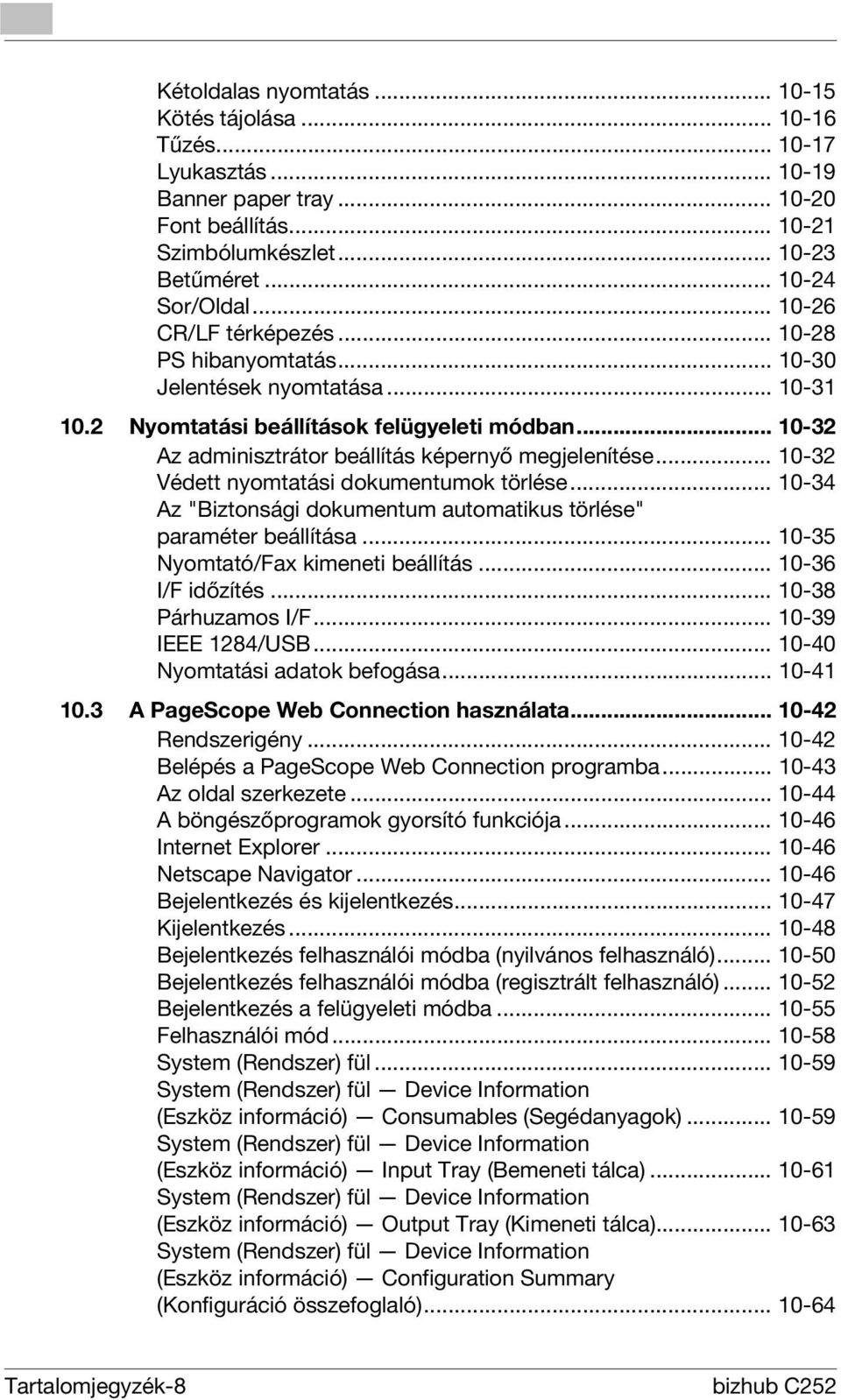 .. 10-32 Védett nyomtatási dokumentumok törlése... 10-34 Az "Biztonsági dokumentum automatikus törlése" paraméter beállítása... 10-35 Nyomtató/Fax kimeneti beállítás... 10-36 I/F időzítés.