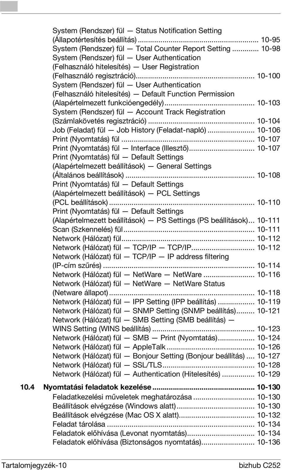 .. 10-100 System (Rendszer) fül User Authentication (Felhasználó hitelesítés) Default Function Permission (Alapértelmezett funkcióengedély).