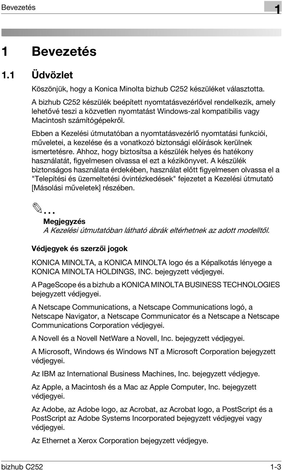 Ebben a Kezelési útmutatóban a nyomtatásvezérlő nyomtatási funkciói, műveletei, a kezelése és a vonatkozó biztonsági előírások kerülnek ismertetésre.