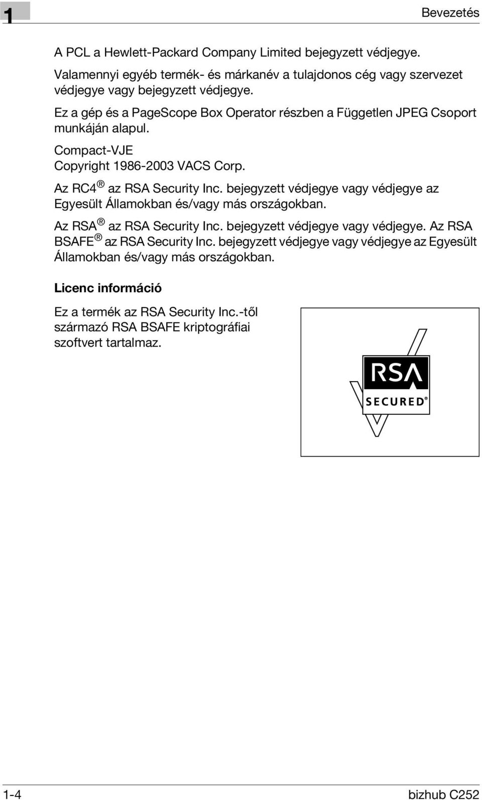 bejegyzett védjegye vagy védjegye az Egyesült Államokban és/vagy más országokban. Az RSA az RSA Security Inc. bejegyzett védjegye vagy védjegye. Az RSA BSAFE az RSA Security Inc.