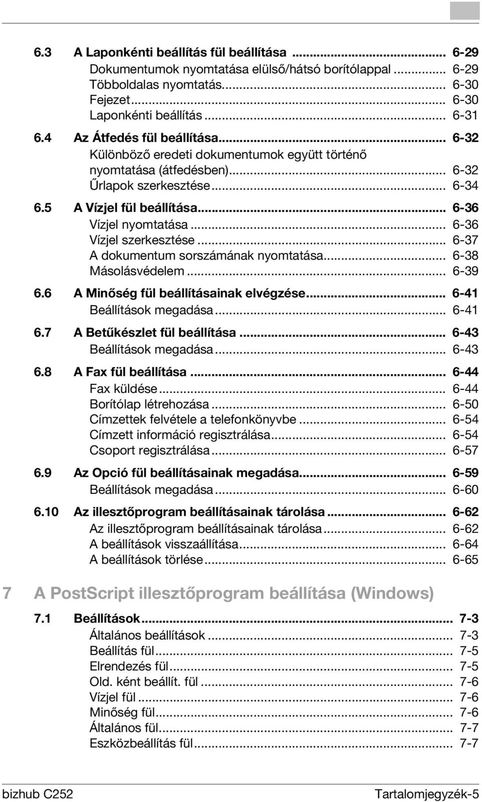 .. 6-36 Vízjel szerkesztése... 6-37 A dokumentum sorszámának nyomtatása... 6-38 Másolásvédelem... 6-39 6.6 A Minőség fül beállításainak elvégzése... 6-41 Beállítások megadása... 6-41 6.