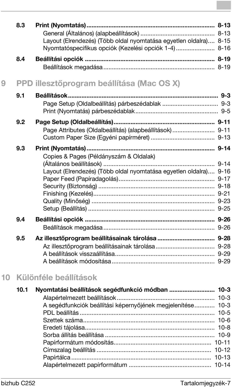 .. 9-3 Print (Nyomtatás) párbeszédablak... 9-5 9.2 Page Setup (Oldalbeállítás)... 9-11 Page Attributes (Oldalbeállítás) (alapbeállítások)... 9-11 Custom Paper Size (Egyéni papírméret)... 9-13 9.