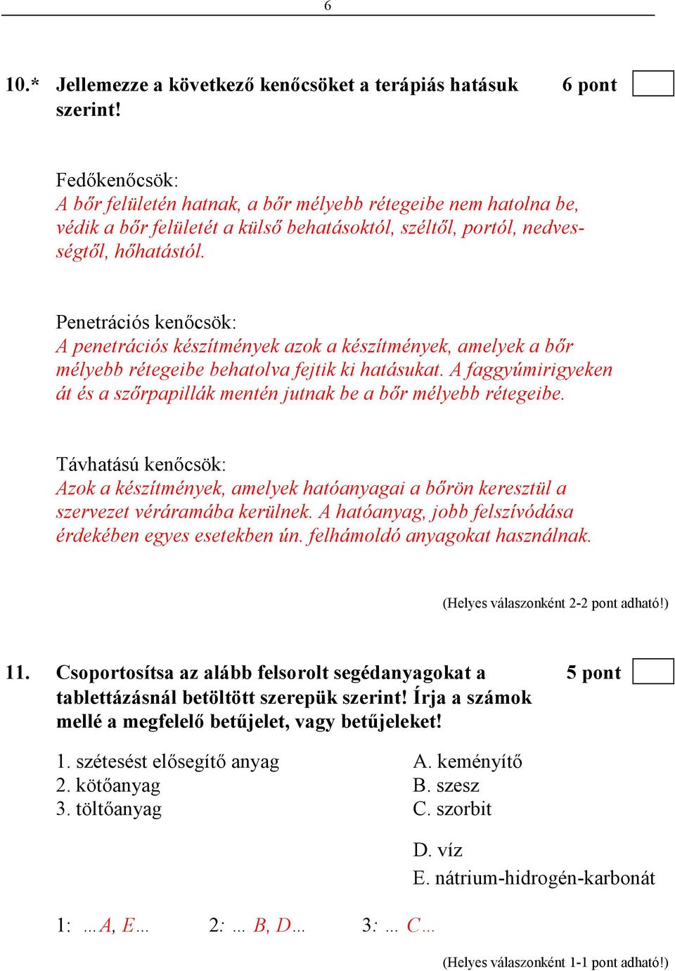 Penetrációs kenıcsök: A penetrációs készítmények azok a készítmények, amelyek a bır mélyebb rétegeibe behatolva fejtik ki hatásukat.