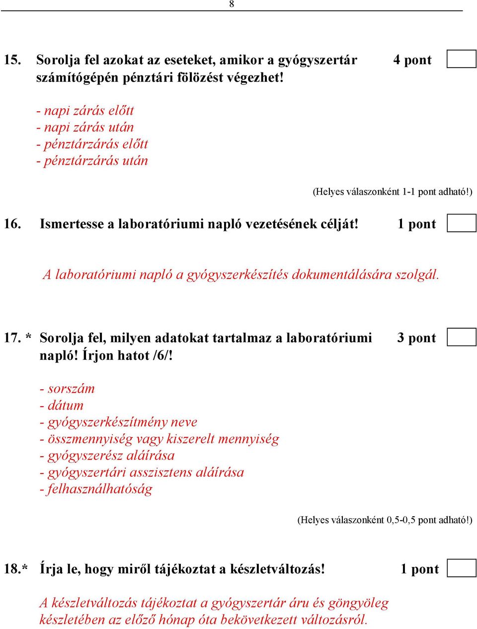 * Sorolja fel, milyen adatokat tartalmaz a laboratóriumi 3 pont napló! Írjon hatot /6/!