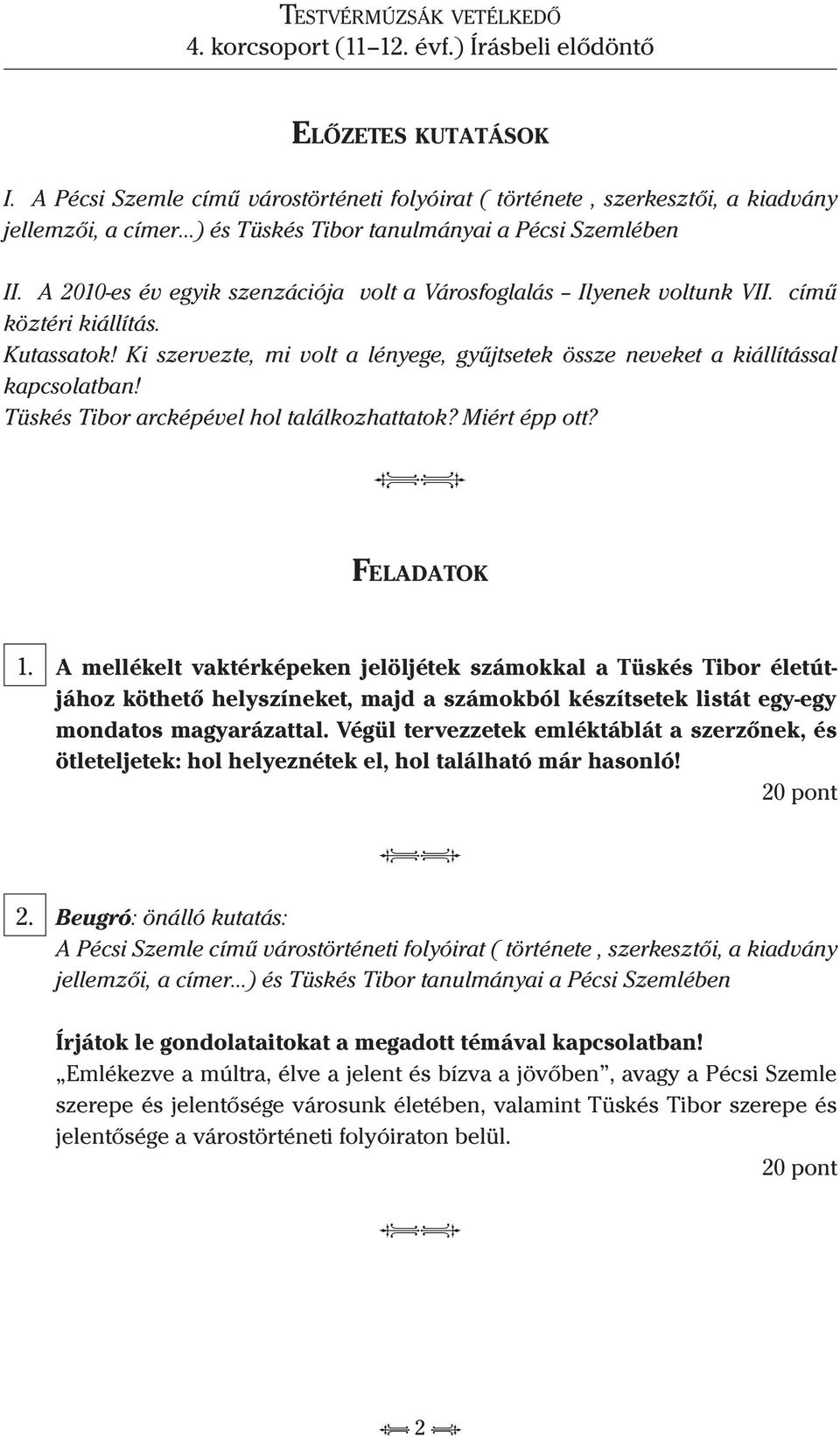 Tüskés Tibor arcképével hol találkozhattatok? Miért épp ott? Fe l a d a t o k 1.