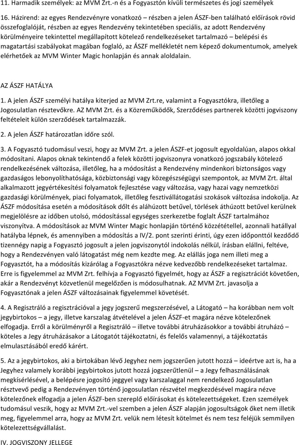 tekintettel megállapított kötelező rendelkezéseket tartalmazó belépési és magatartási szabályokat magában foglaló, az ÁSZF mellékletét nem képező dokumentumok, amelyek elérhetőek az MVM Winter Magic