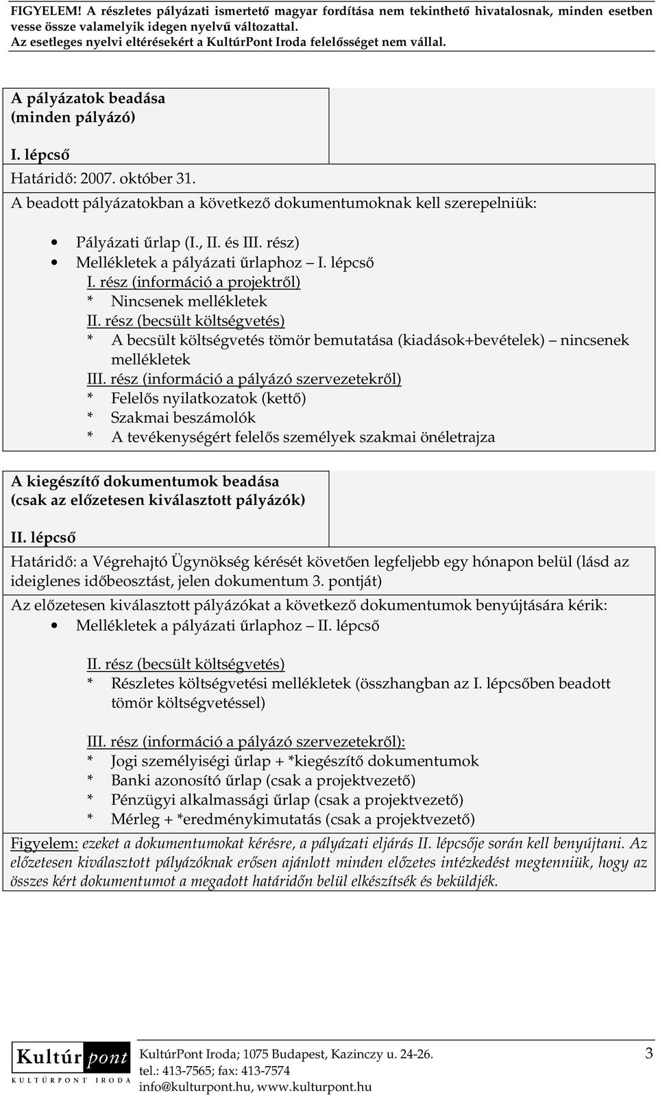 rész (becsült költségvetés) * A becsült költségvetés tömör bemutatása (kiadások+bevételek) nincsenek mellékletek III.