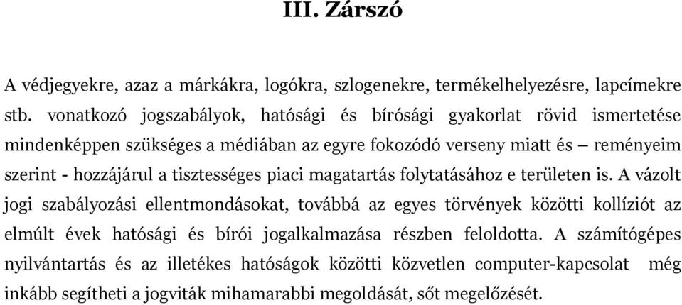 hozzájárul a tisztességes piaci magatartás folytatásához e területen is.