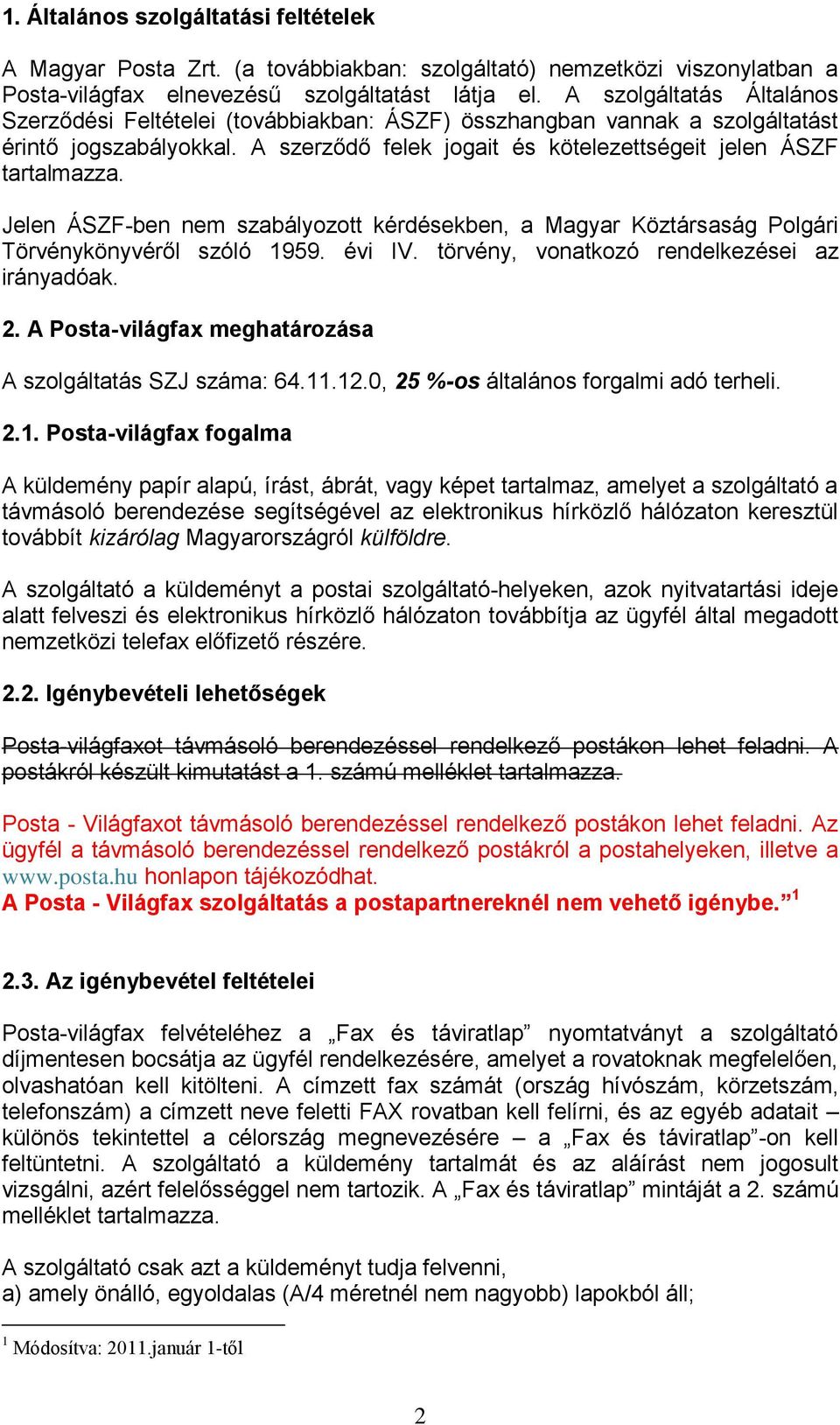 Jelen ÁSZF-ben nem szabályozott kérdésekben, a Magyar Köztársaság Polgári Törvénykönyvéről szóló 1959. évi IV. törvény, vonatkozó rendelkezései az irányadóak. 2.