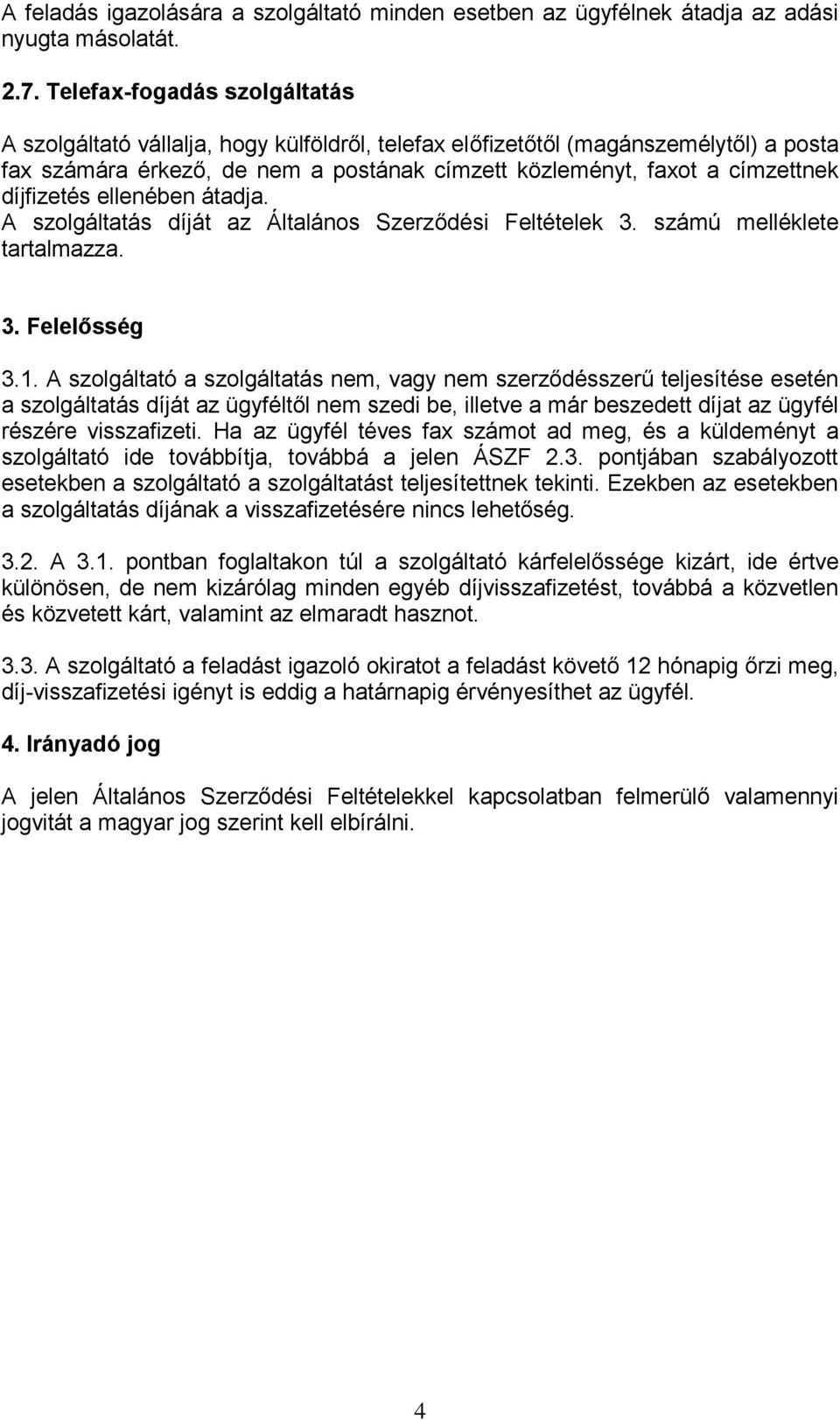 díjfizetés ellenében átadja. A szolgáltatás díját az Általános Szerződési Feltételek 3. számú melléklete tartalmazza. 3. Felelősség 3.1.