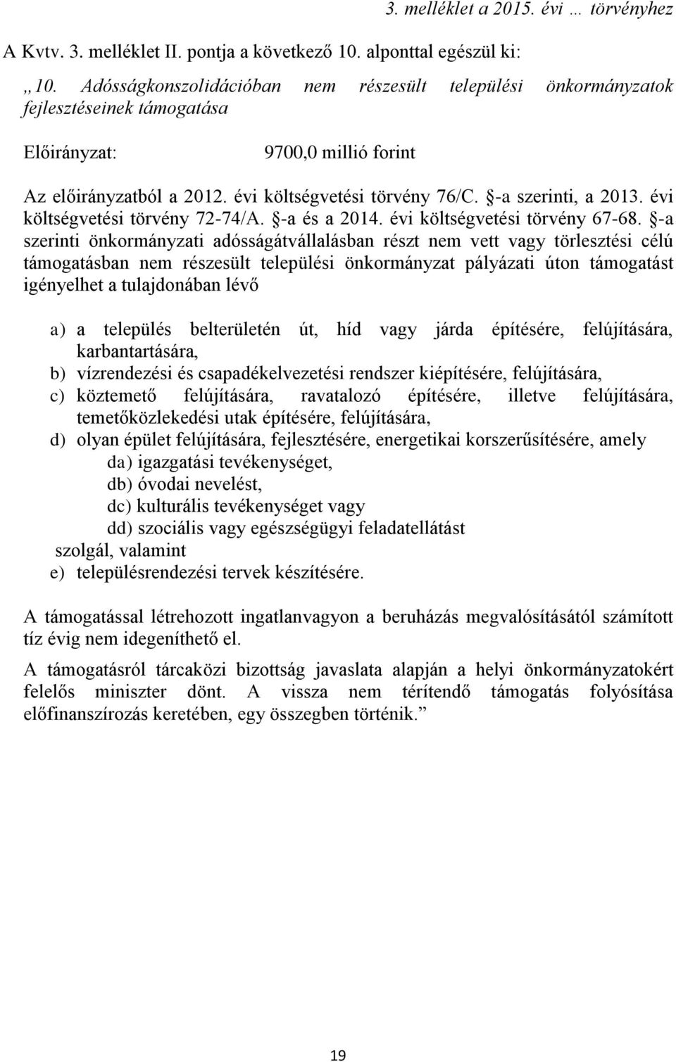 -a szerinti, a 2013. évi költségvetési törvény 72-74/A. -a és a 2014. évi költségvetési törvény 67-68.