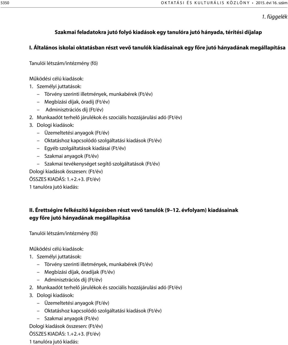 Személyi juttatások: Törvény szerinti illetmények, munkabérek (Ft/év) Megbízási díjak, óradíj (Ft/év) Adminisztrációs díj (Ft/év) 2.