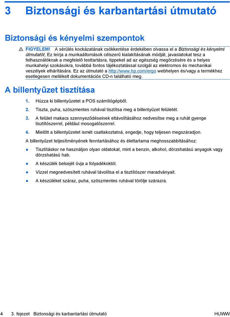 testtartásra, tippeket ad az egészség megőrzésére és a helyes munkahelyi szokásokra, továbbá fontos tájékoztatással szolgál az elektromos és mechanikai veszélyek elhárítására.