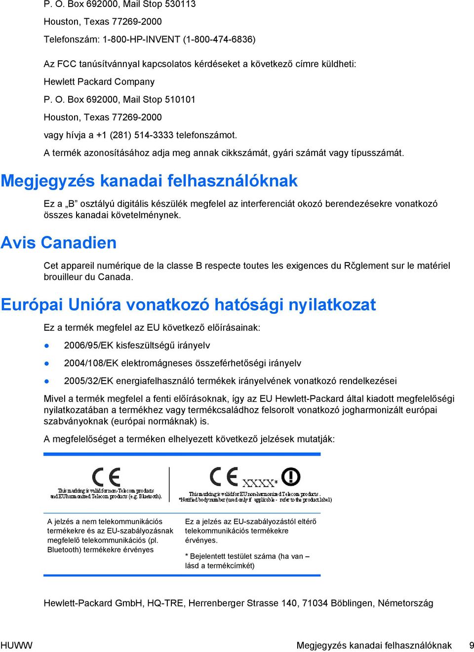 Megjegyzés kanadai felhasználóknak Ez a B osztályú digitális készülék megfelel az interferenciát okozó berendezésekre vonatkozó összes kanadai követelménynek.