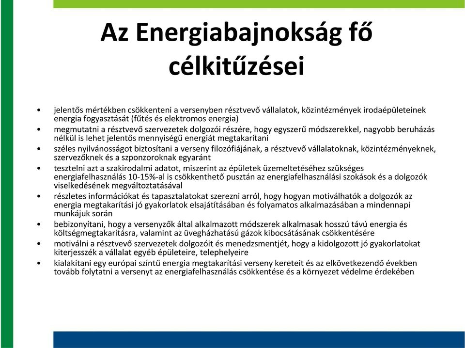 filozófiájának, a résztvevővállalatoknak, közintézményeknek, szervezőknek és a szponzoroknak egyaránt tesztelni azt a szakirodalmi adatot, miszerint az épületek üzemeltetéséhez szükséges