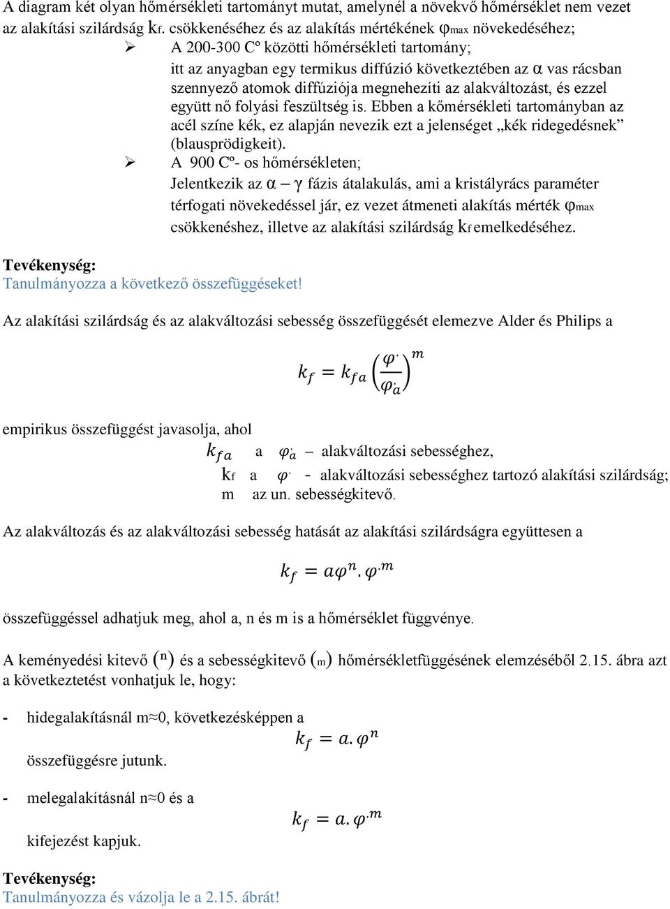 diffúziója megnehezíti az alakváltozást, és ezzel együtt nő folyási feszültség is.