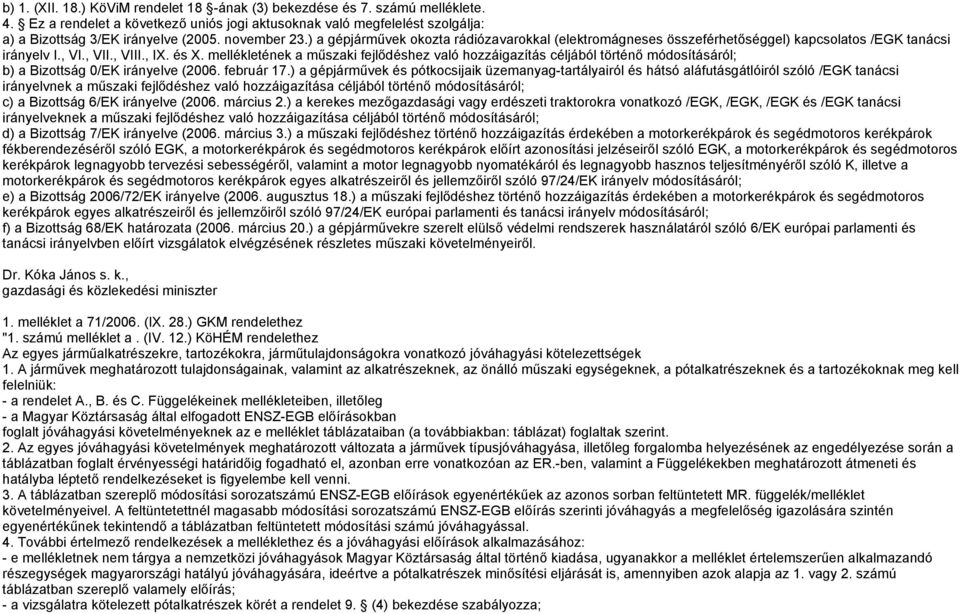 mellékletének a műszaki fejlődéshez való hozzáigazítás céljából történő módosításáról; b) a Bizottság 0/EK irányelve (2006. február 17.