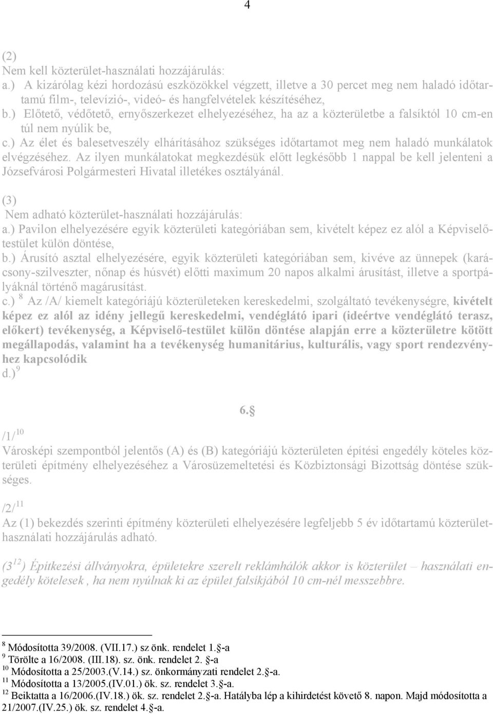 ) Előtető, védőtető, ernyőszerkezet elhelyezéséhez, ha az a közterületbe a falsíktól 10 cm-en túl nem nyúlik be, c.