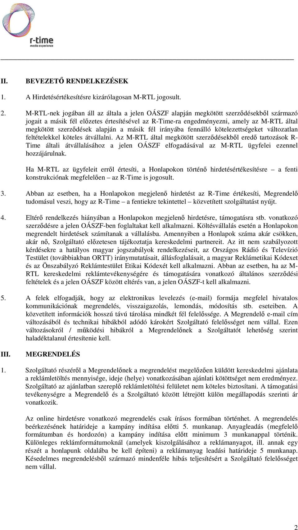 szerződések alapján a másik fél irányába fennálló kötelezettségeket változatlan feltételekkel köteles átvállalni.