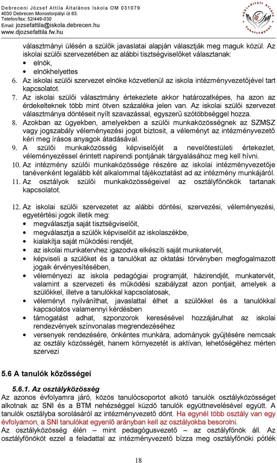 Az iskolai szülői választmány értekezlete akkor határozatképes, ha azon az érdekelteknek több mint ötven százaléka jelen van.