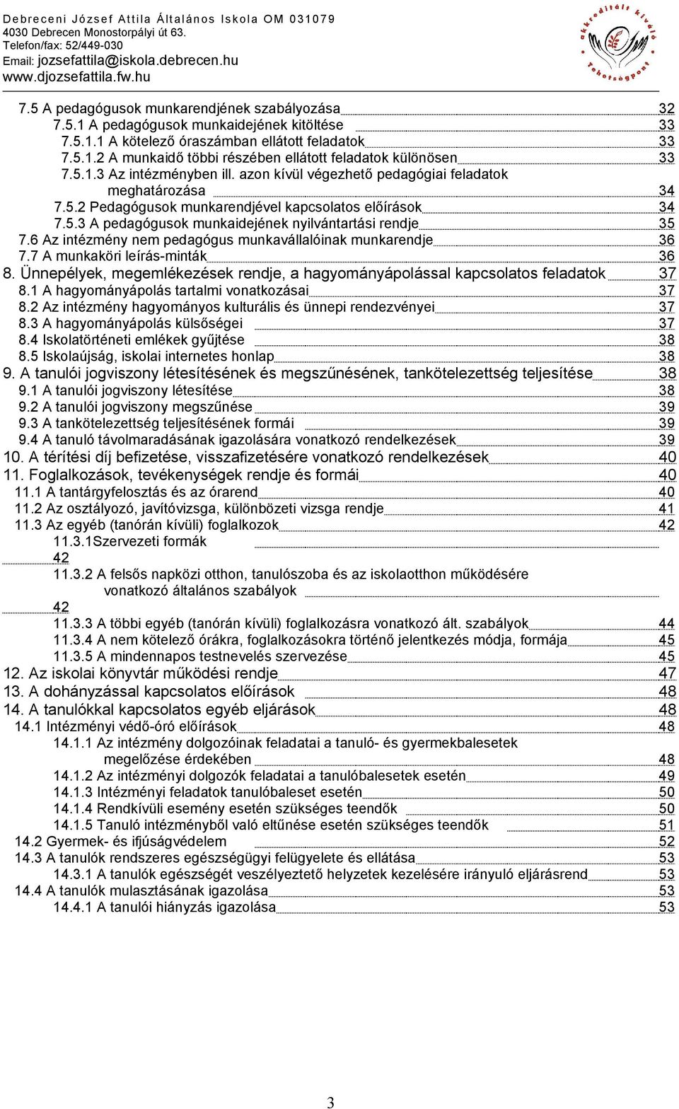 6 Az intézmény nem pedagógus munkavállalóinak munkarendje 7.7 A munkaköri leírás-minták 8. Ünnepélyek, megemlékezések rendje, a hagyományápolással kapcsolatos feladatok 8.