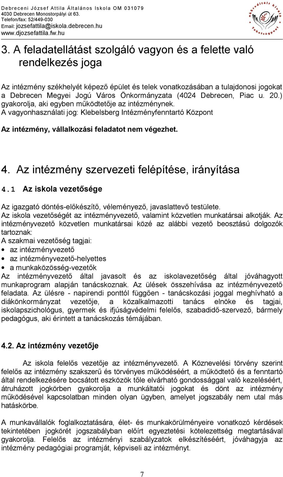 Az intézmény szervezeti felépítése, irányítása 4.1 Az iskola vezetősége Az igazgató döntés-előkészítő, véleményező, javaslattevő testülete.