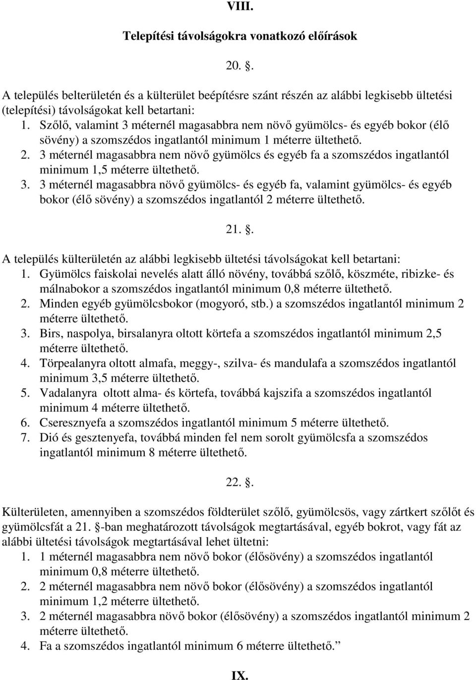 3 méternél magasabbra nem növő gyümölcs és egyéb fa a szomszédos ingatlantól minimum 1,5 méterre ültethető. 3.