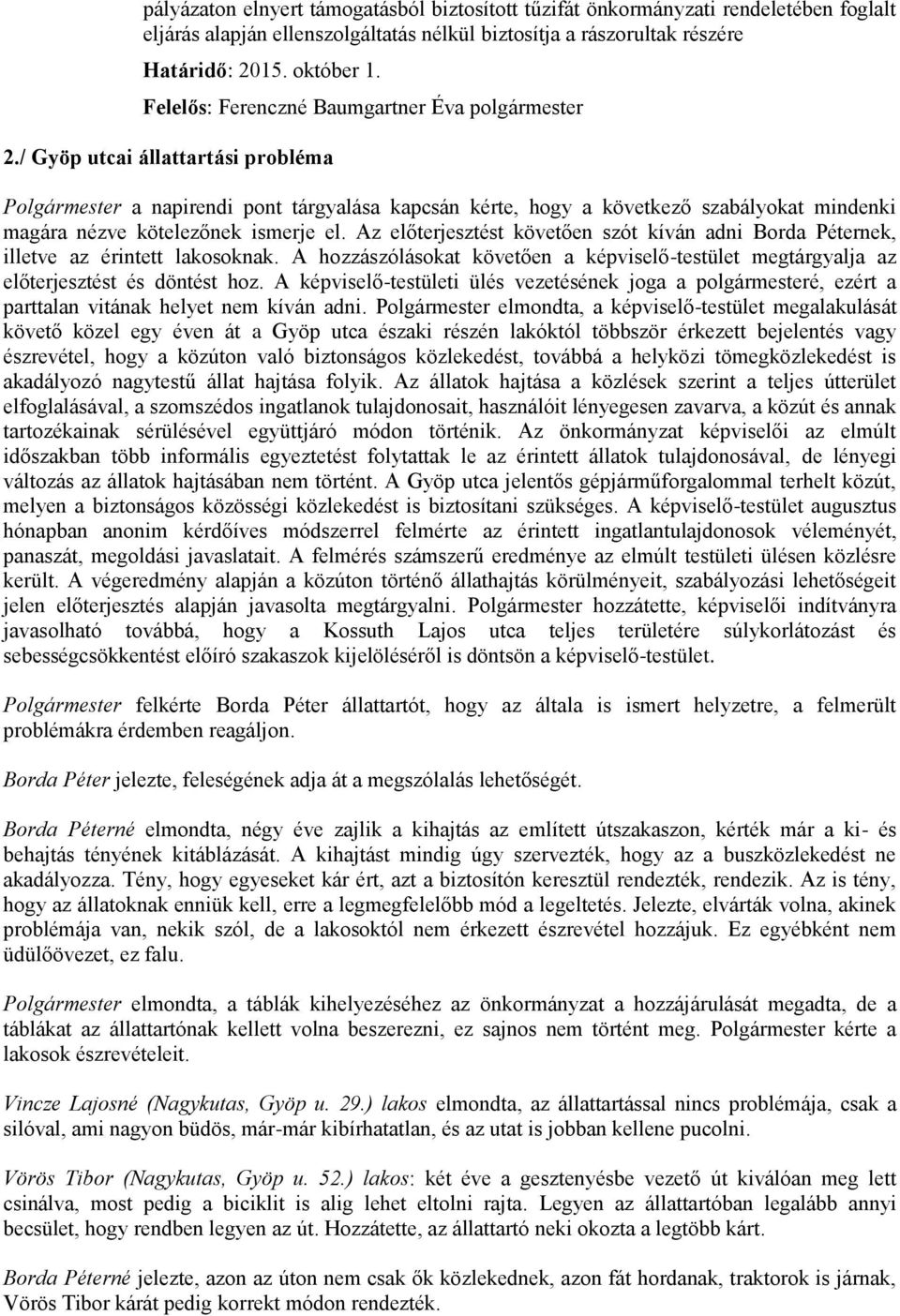 / Gyöp utcai állattartási probléma Polgármester a napirendi pont tárgyalása kapcsán kérte, hogy a következő szabályokat mindenki magára nézve kötelezőnek ismerje el.