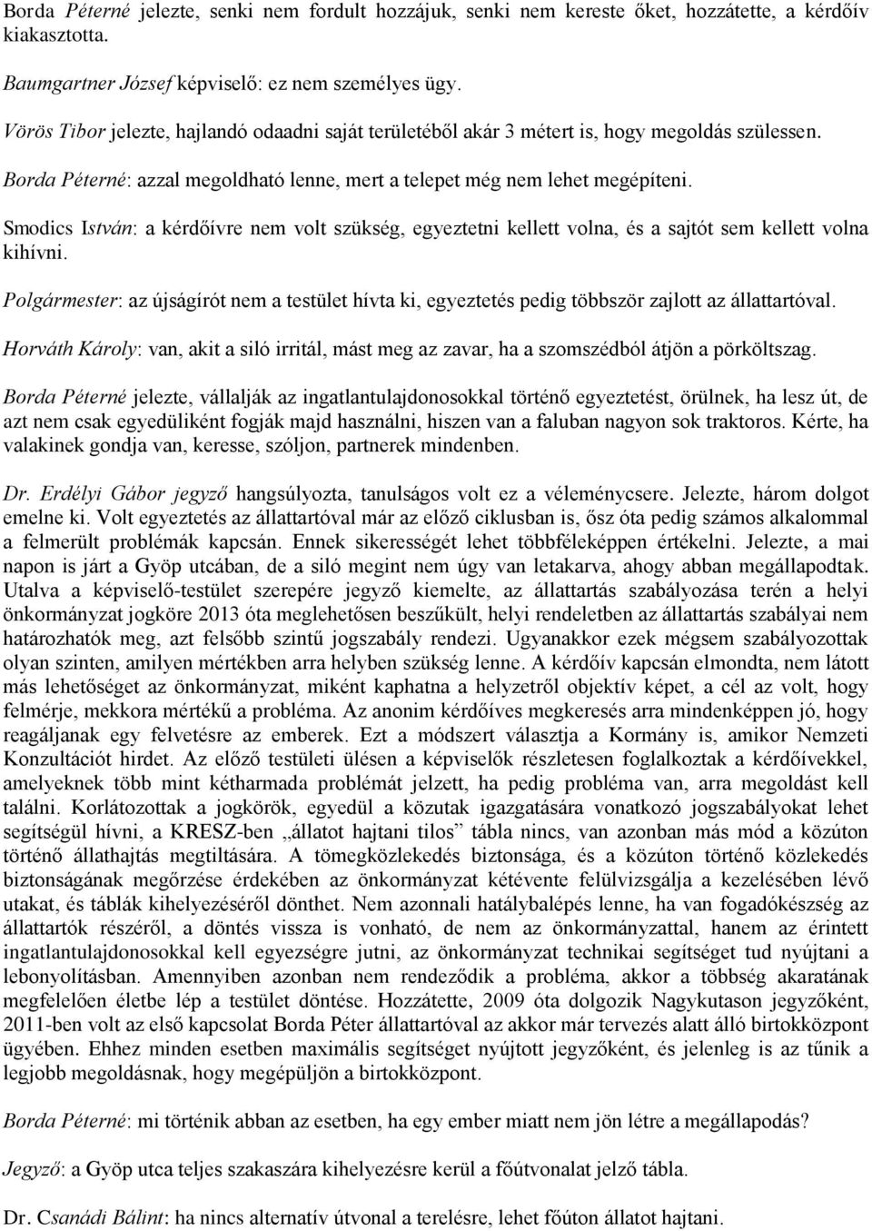 Smodics István: a kérdőívre nem volt szükség, egyeztetni kellett volna, és a sajtót sem kellett volna kihívni.