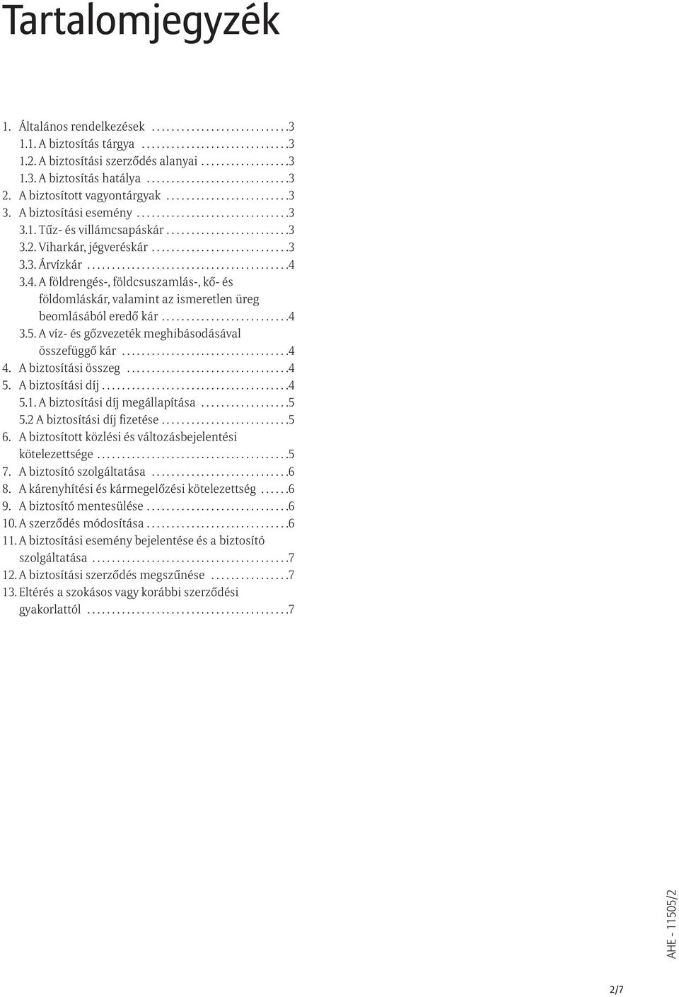 ...........................3 3.3. Árvízkár.........................................4 3.4. A földrengés-, földcsuszamlás-, kõ- és földomláskár, valamint az ismeretlen üreg beomlásából eredõ kár..........................4 3.5.