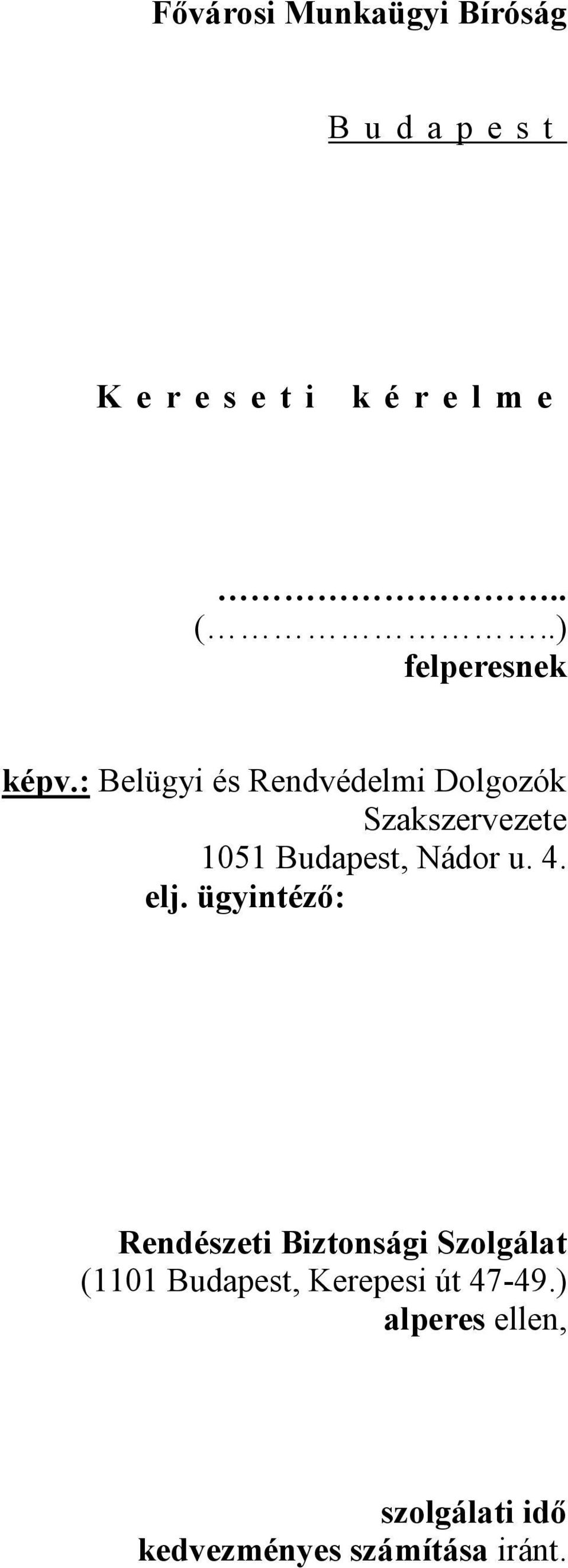 : Belügyi és Rendvédelmi Dolgozók Szakszervezete 1051 Budapest, Nádor u. 4.