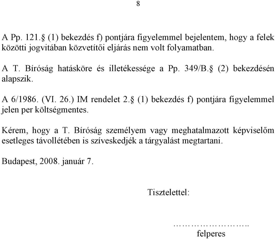 A T. Bíróság hatásköre és illetékessége a Pp. 349/B. (2) bekezdésén alapszik. A 6/1986. (VI. 26.) IM rendelet 2.