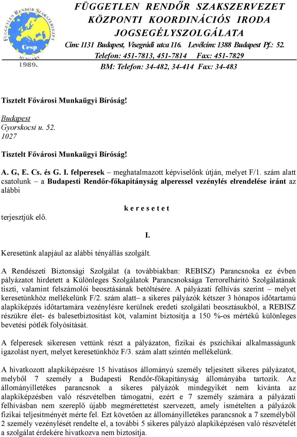 és G. I. felperesek meghatalmazott képviselőnk útján, melyet F/1. szám alatt csatolunk a Budapesti Rendőr-főkapitányság alperessel vezénylés elrendelése iránt az alábbi terjesztjük elő.