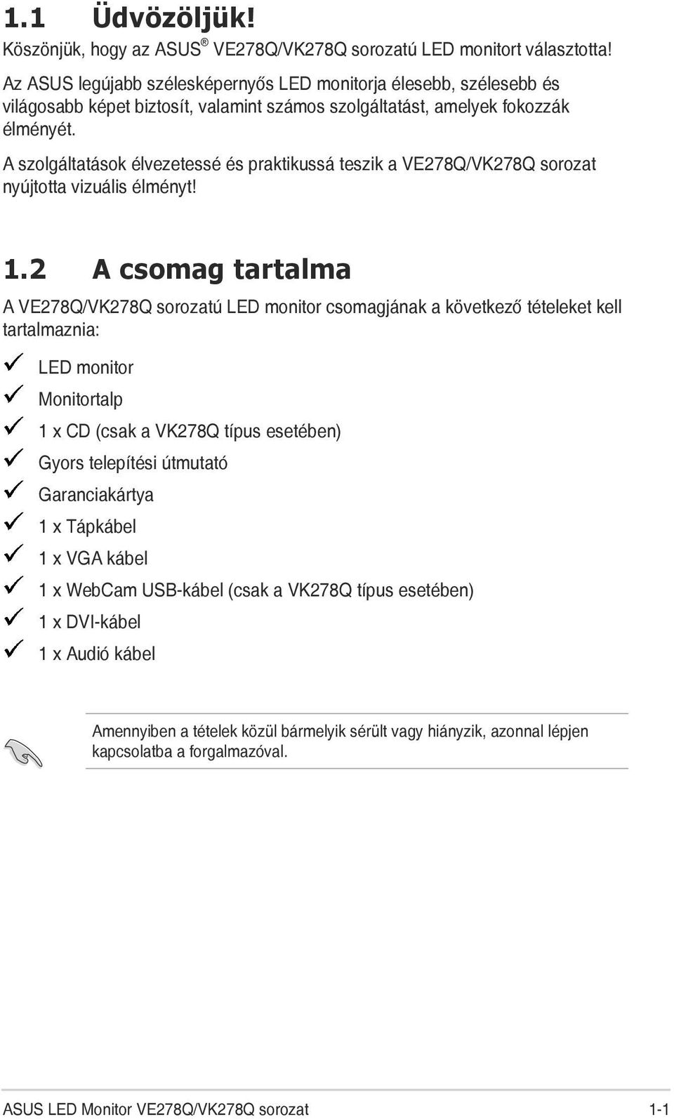 A szolgáltatások élvezetessé és praktikussá teszik a VE278Q/VK278Q sorozat nyújtotta vizuális élményt! 1.